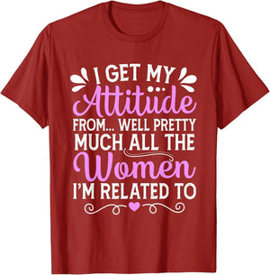 I Get My Attitude from All The Women Mom Sister Aunt Grandma