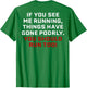 If You See Me Running Things Have Gone Poorly (on Back)