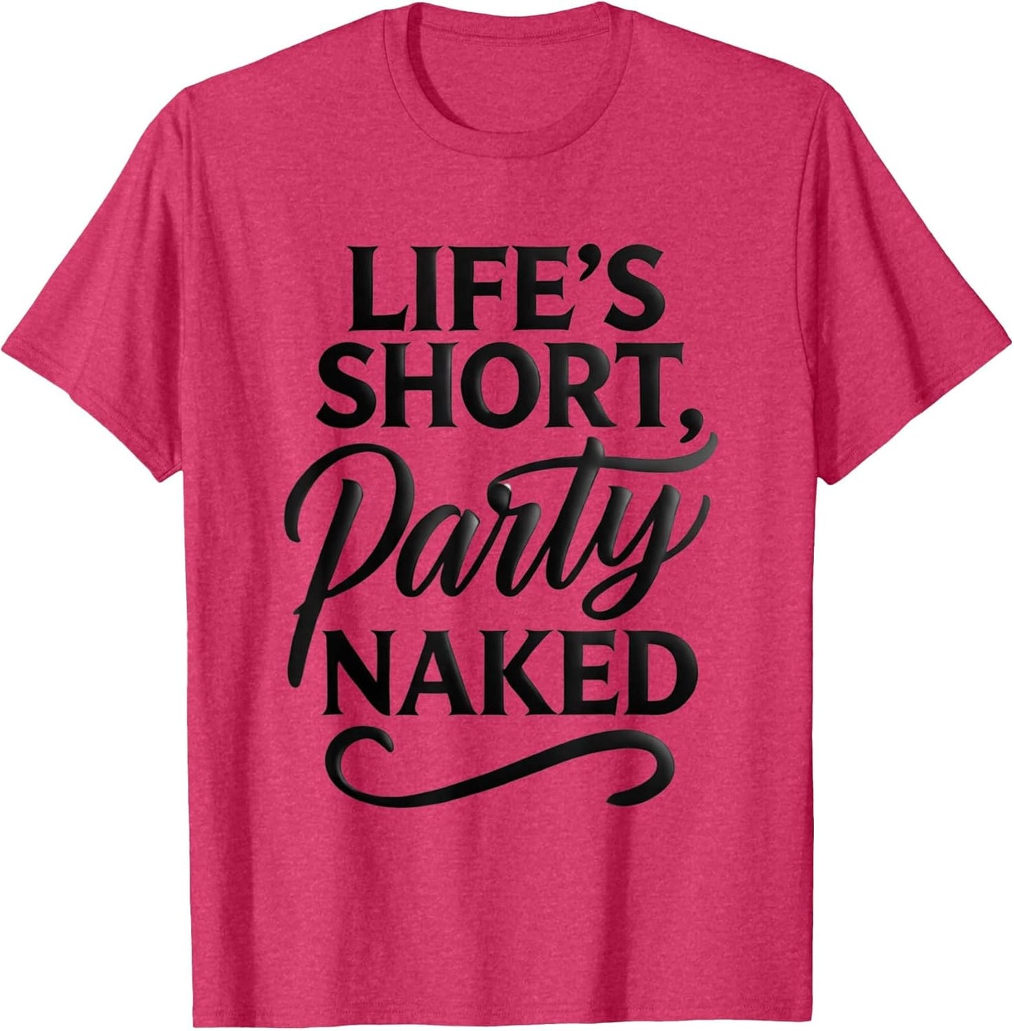 Life's Short Party Naked Swinger Lifestyle Naughty Humor