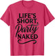Life's Short Party Naked Swinger Lifestyle Naughty Humor