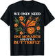 We Only Need One Monarch and It’s A Butterfly Funny Saying