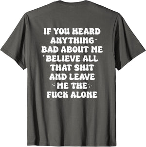 If You Heard Anything Bad About Me - Funny Quotes Men Women