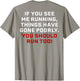 If You See Me Running Things Have Gone Poorly (on Back)