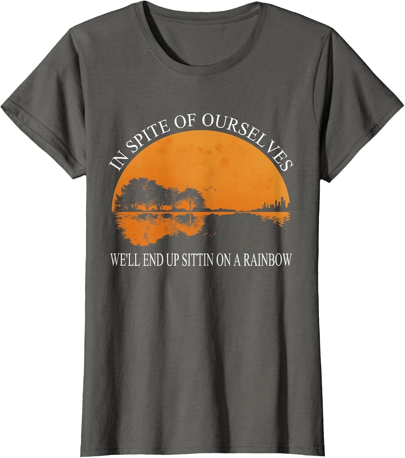 in Spite of Ourselves We'll End Up Sittin Apparel