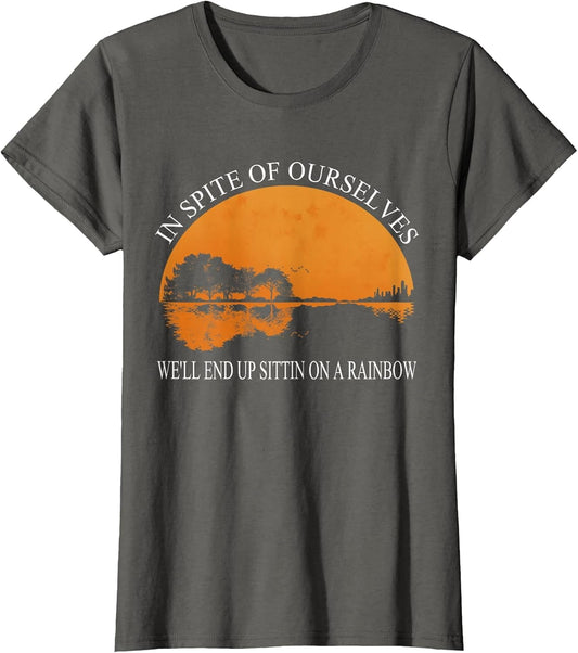 in Spite of Ourselves We'll End Up Sittin Apparel
