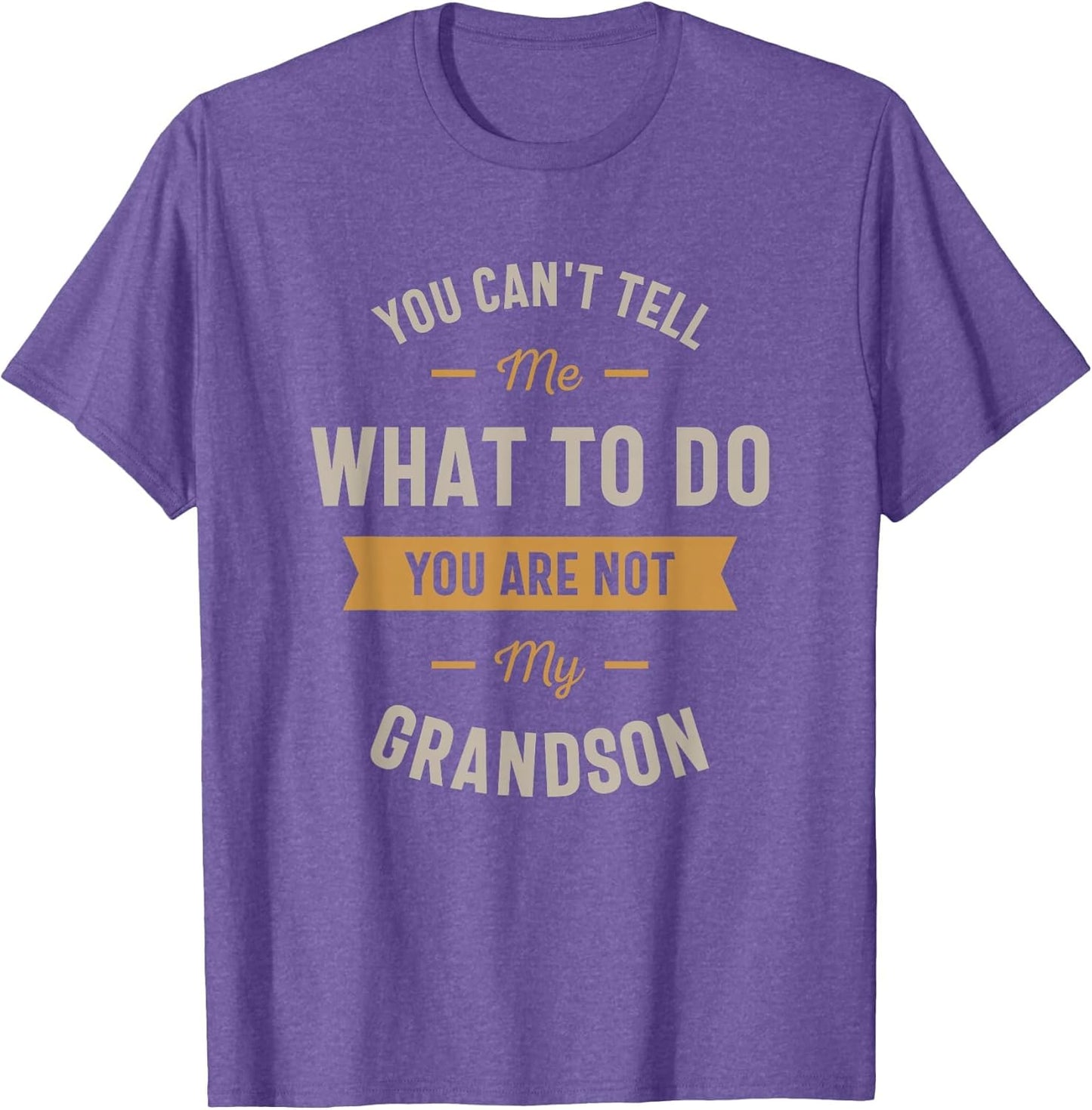 You Can't Tell me What to do You are not My Grandson