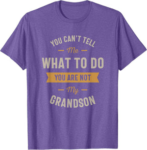 You Can't Tell me What to do You are not My Grandson