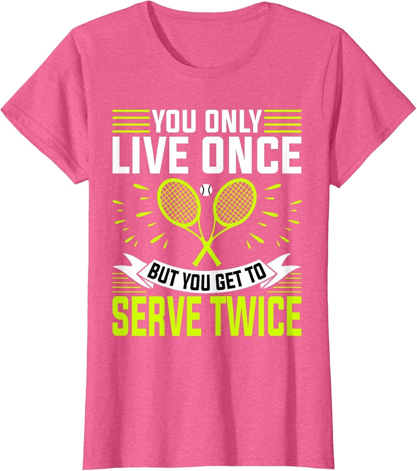 You Only Live Once But You Get to Serve Twice - Tennis Lover