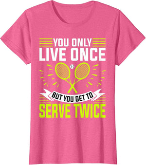 You Only Live Once But You Get to Serve Twice - Tennis Lover