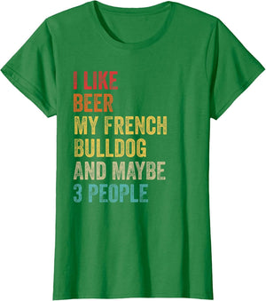 I Like Beer My French Bulldog & Maybe 3 People Dog Owner