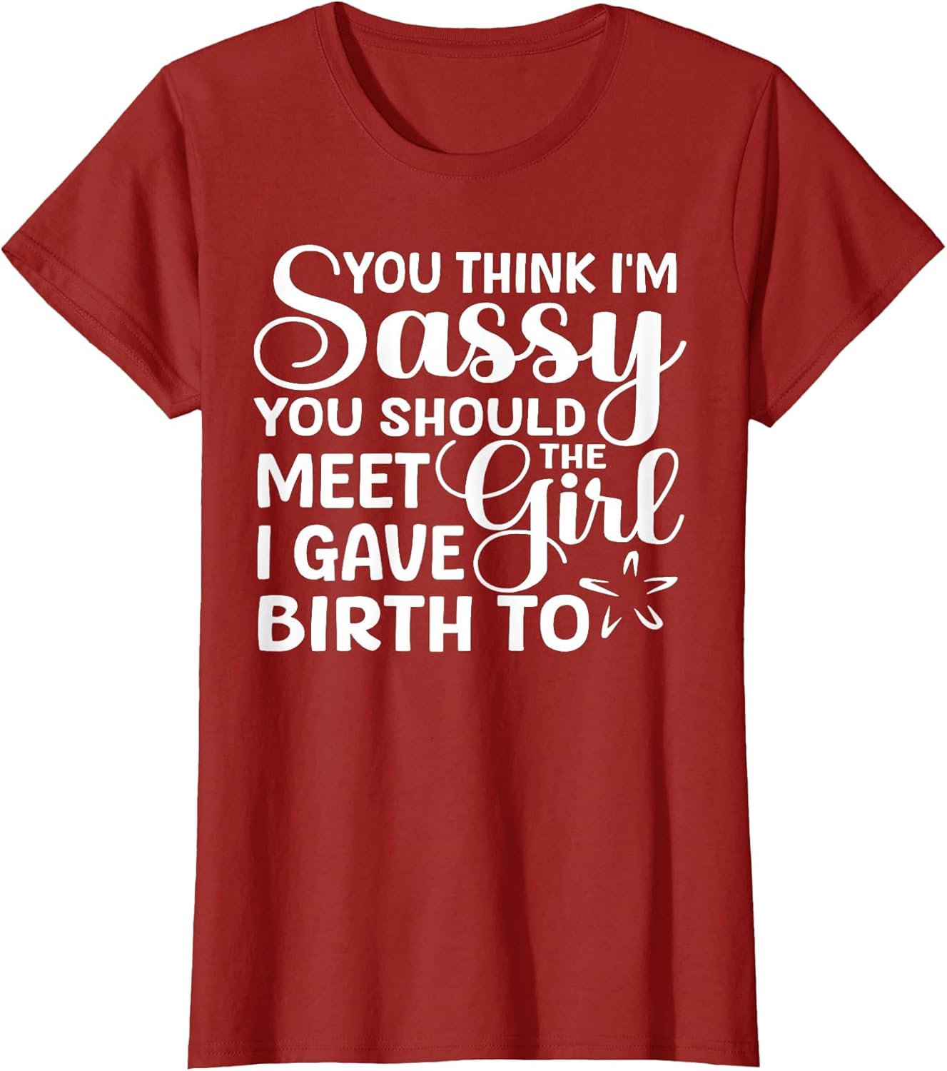 You Think I'm Sassy You Should Meet I Gave Birth to The Girl
