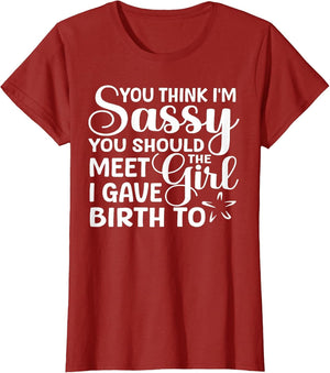 You Think I'm Sassy You Should Meet I Gave Birth to The Girl