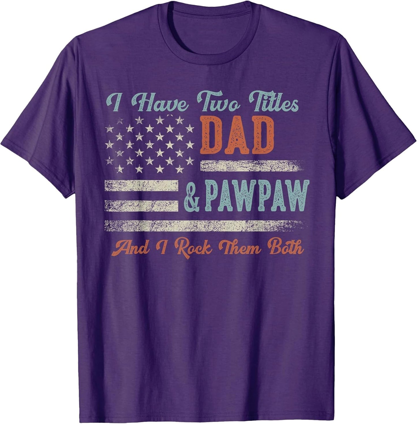 I Have Two Titles Dad & Pawpaw I Rock Them Both - Pawpaw