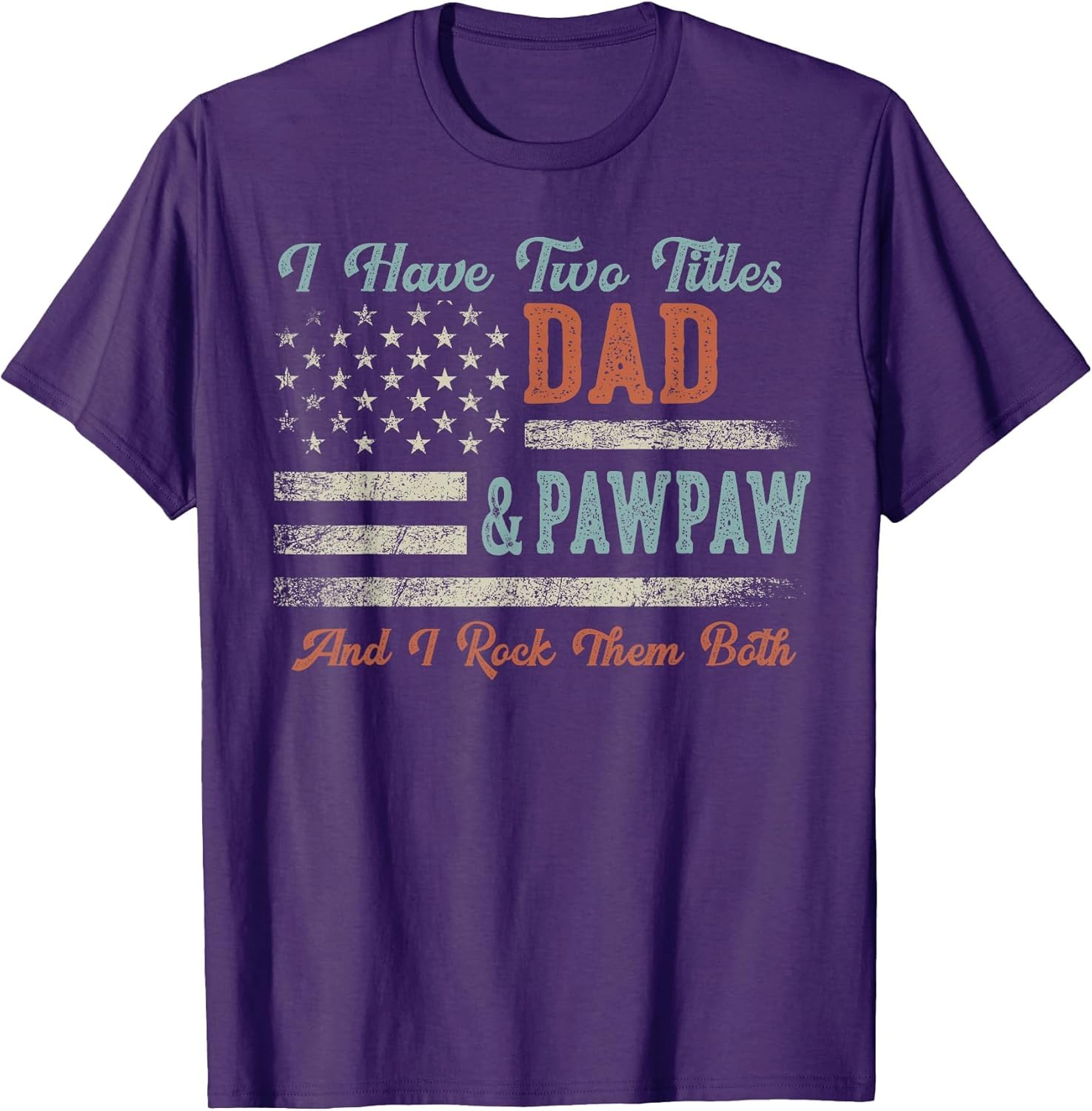 I Have Two Titles Dad & Pawpaw I Rock Them Both - Pawpaw