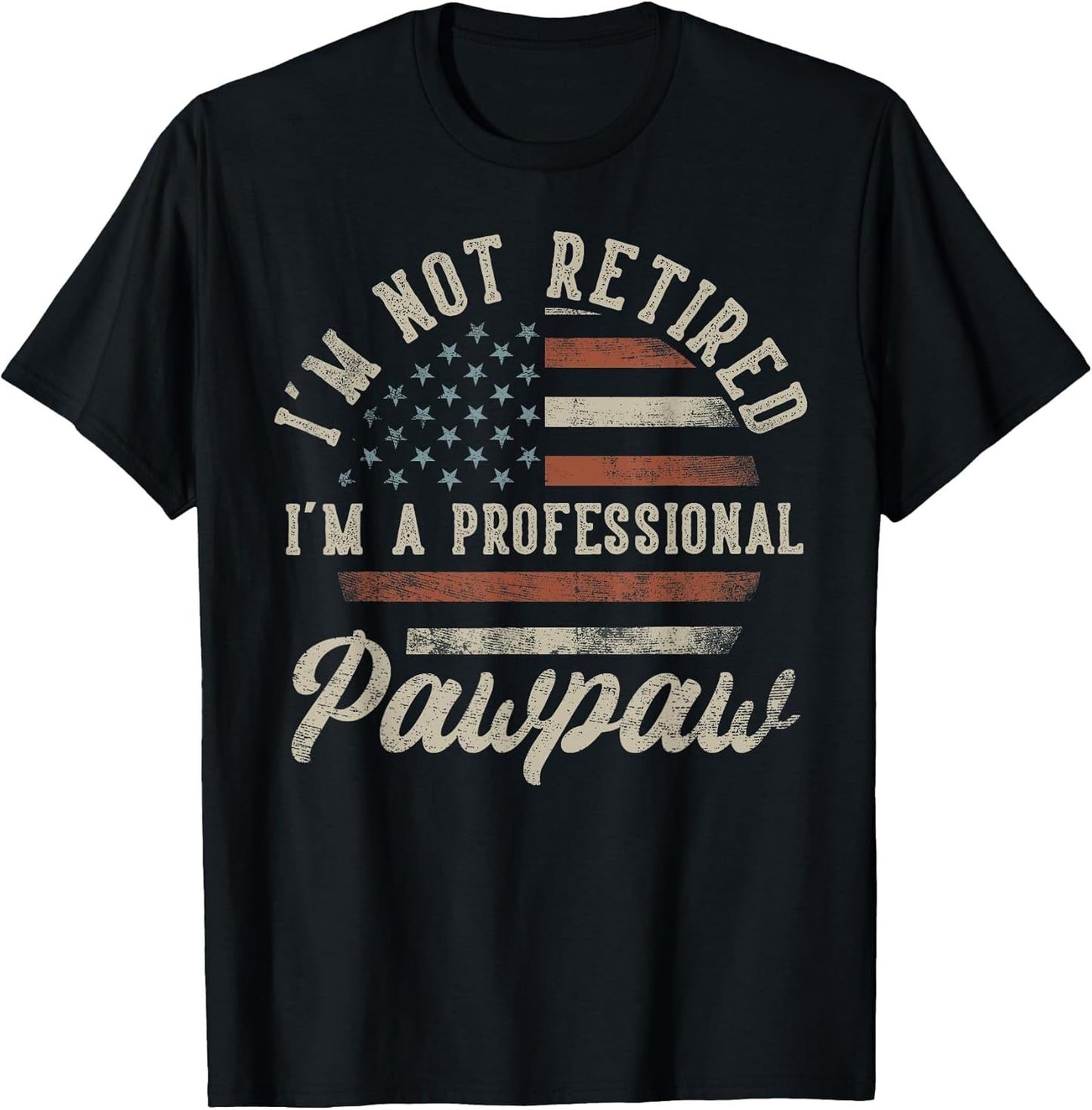 I'm Not Retired I'm A Professional Pawpaw Funny Retirement