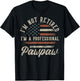 I'm Not Retired I'm A Professional Pawpaw Funny Retirement