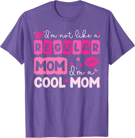 Mother's Day I'm Not Like A Regular Mom I'm A Cool Mom
