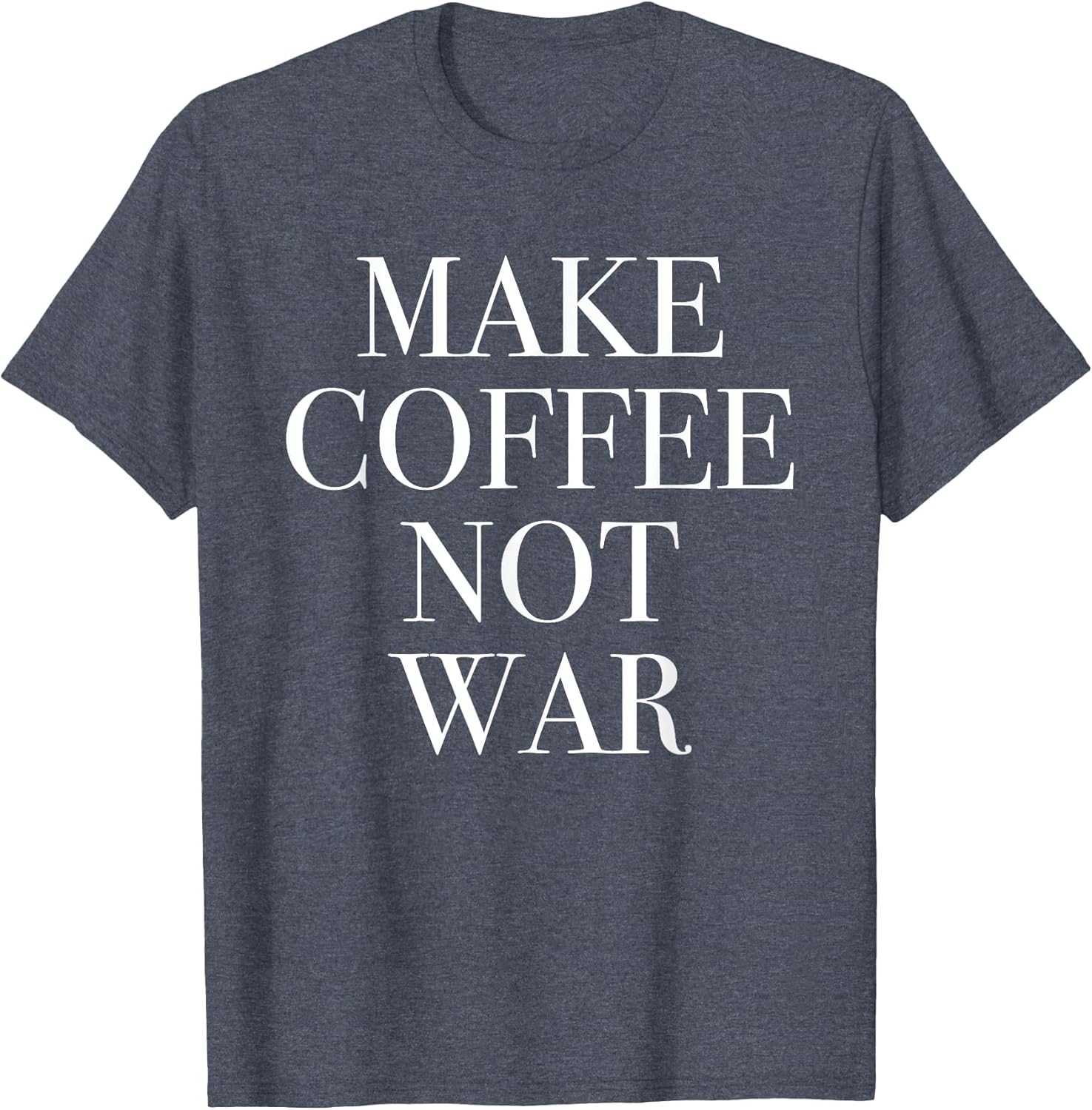 Make Coffee Not War - Funny Caffeine Loving Quote