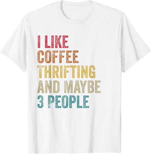 I Like Coffee Thrifting & Maybe 3 People Men Women Vintage