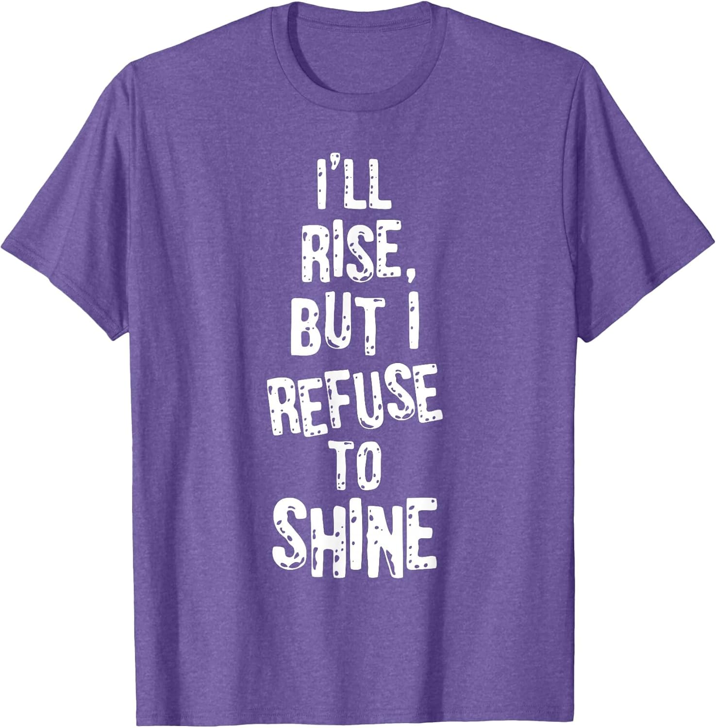 I'll Rise but I Refuse to Shine Coffee Morning Drinking T-Sh