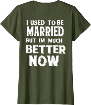 I Used to Be Married But I'm Much Better Now Funny (on Back)