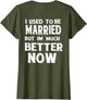 I Used to Be Married But I'm Much Better Now Funny (on Back)