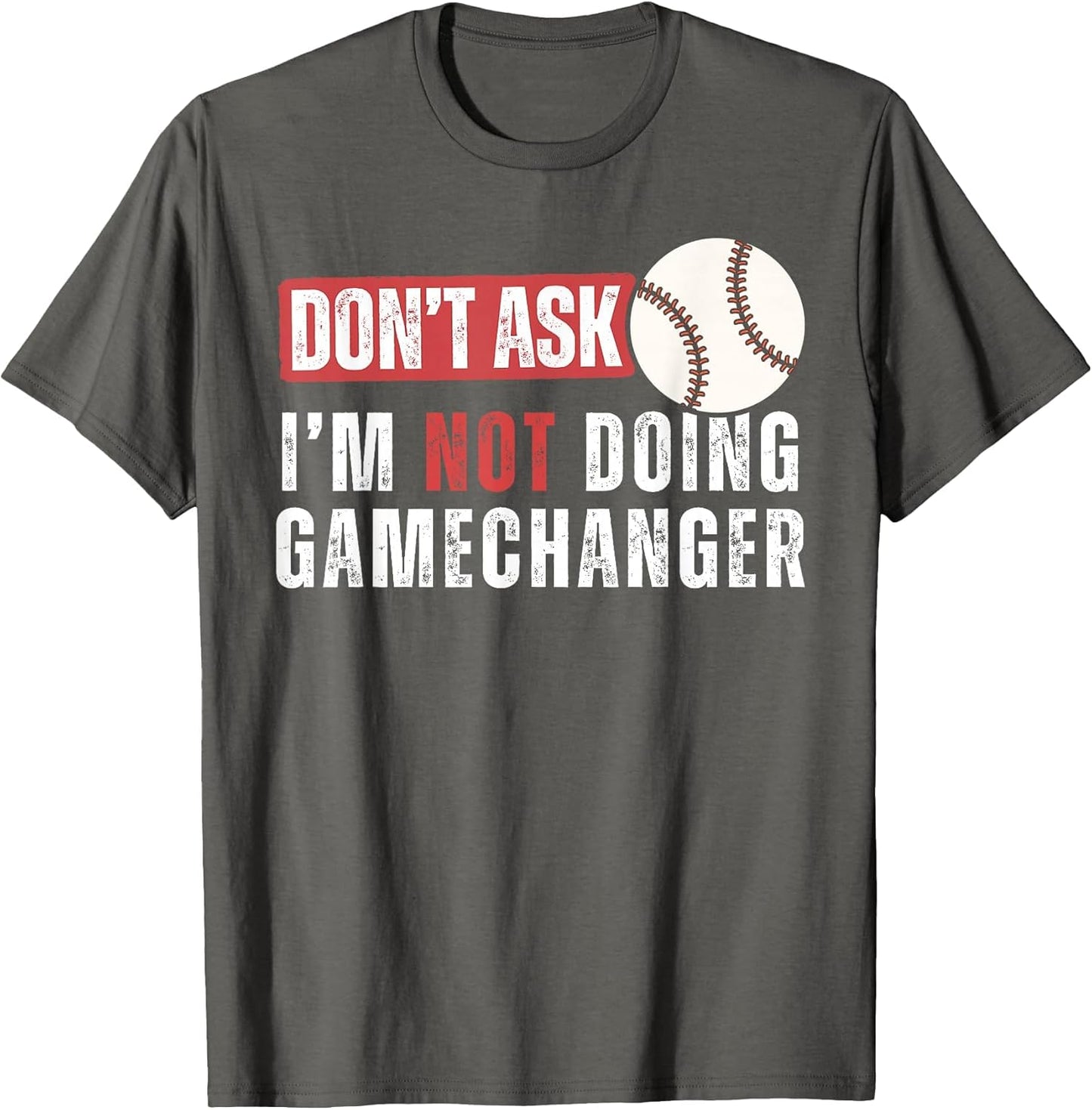 Don't Ask I'm Not Doing Gamechanger Funny Baseball Lover
