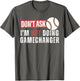 Don't Ask I'm Not Doing Gamechanger Funny Baseball Lover
