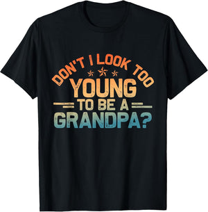 Don't I Look Too Young to Be A Grandpa Father's Day Papa