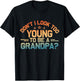 Don't I Look Too Young to Be A Grandpa Father's Day Papa