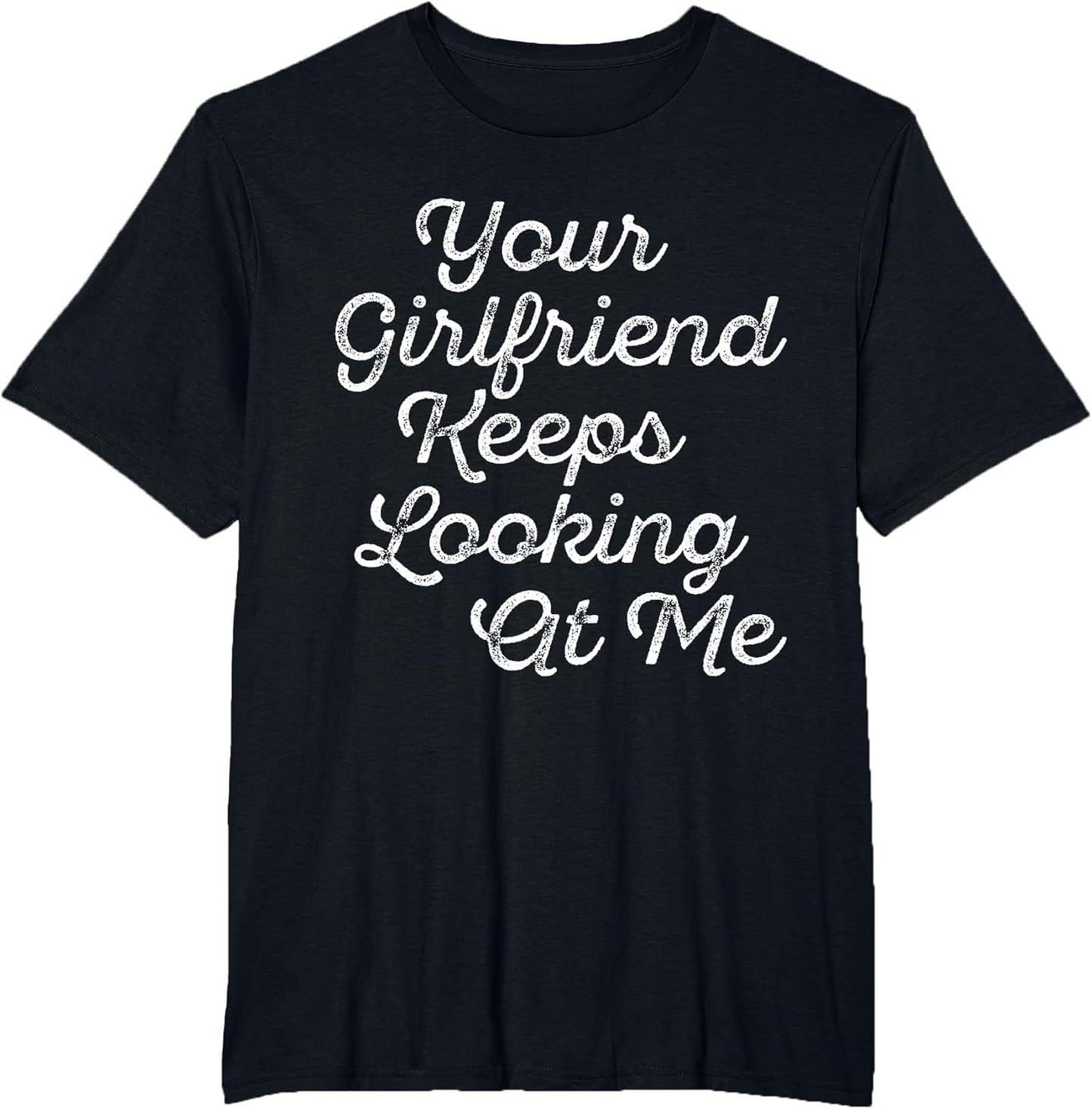 Your Girlfriend Keeps Looking at Me Funny Vintage