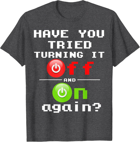 Tech Support Have You Tried Turning It Off and On Again