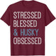 Stressed Blessed & Husky Obsessed - Siberian Husky