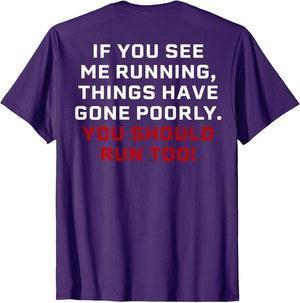 If You See Me Running Things Have Gone Poorly (on Back)