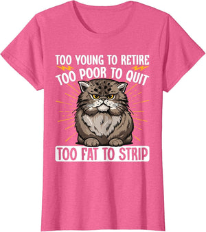 Too Young to Retire Too Poor to Quit Too Fat to Strip
