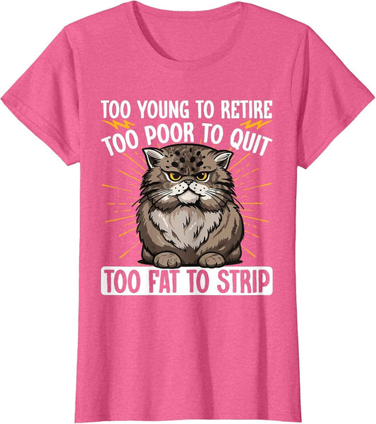 Too Young to Retire Too Poor to Quit Too Fat to Strip