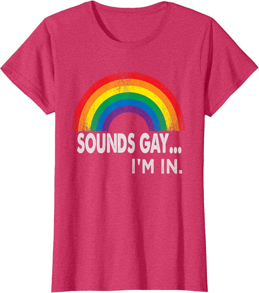 Sounds Gay I'm in with Rainbow Proud LGBTQ Gay Rights