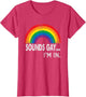 Sounds Gay I'm in with Rainbow Proud LGBTQ Gay Rights