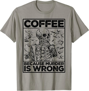 Coffee Because Murder is Wrong Skeleton Drinks Coffee Funny