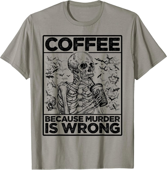 Coffee Because Murder is Wrong Skeleton Drinks Coffee Funny