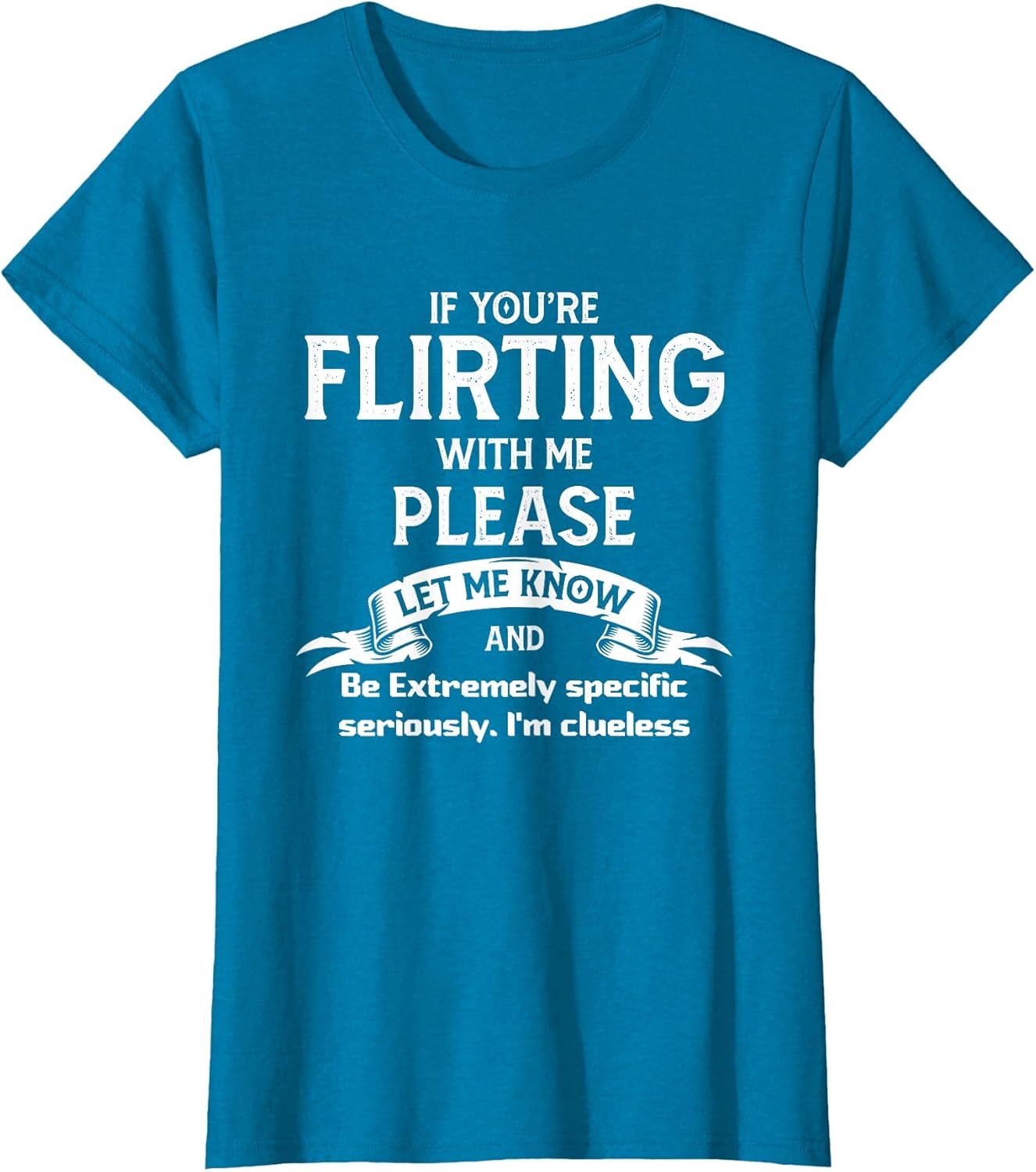 If You're Flirting with Me Please Let Know and Be Extremely