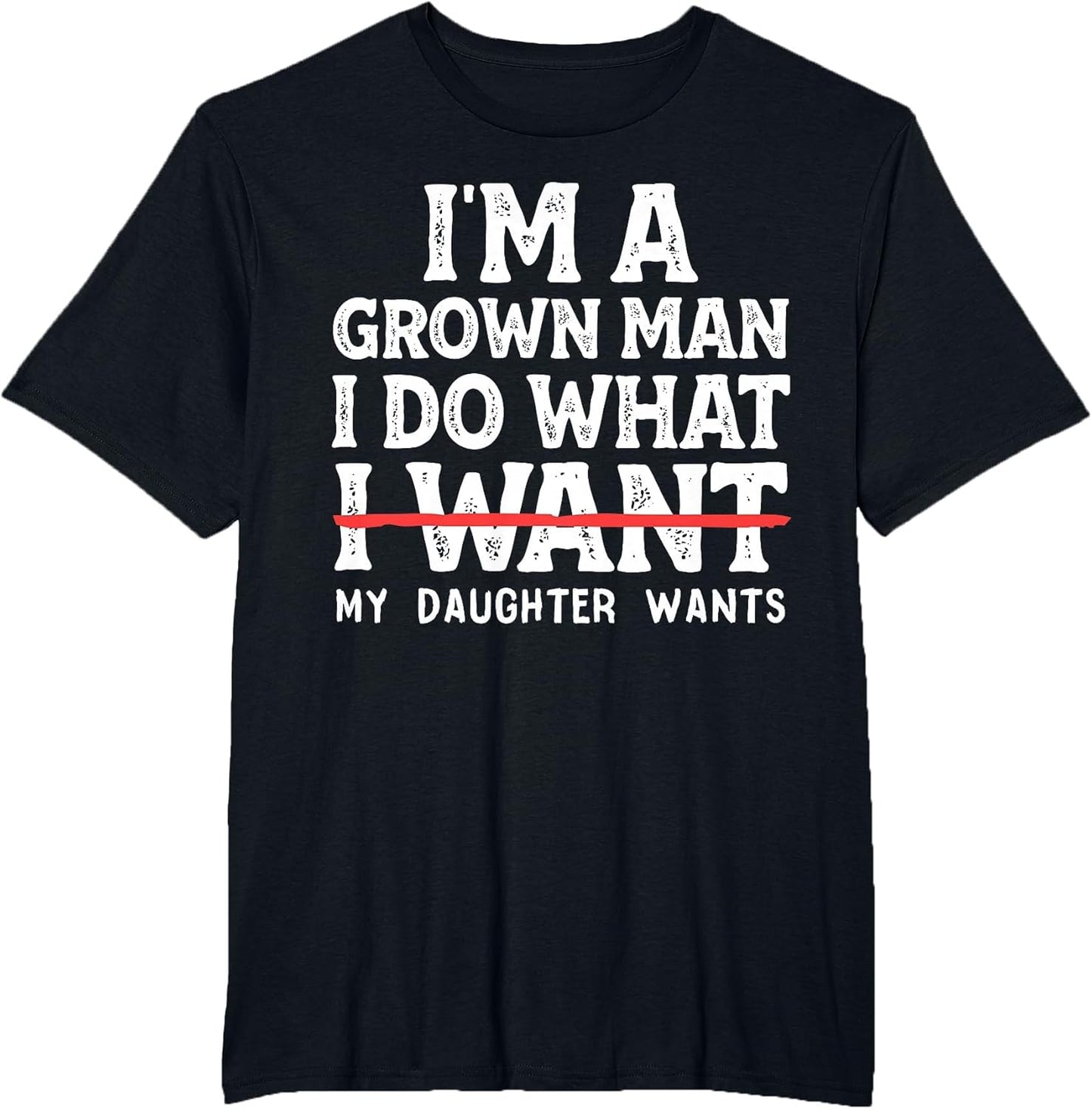Funny Dad Father I'm A Grown Man I Do What My Daughter Wants