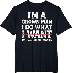 Funny Dad Father I'm A Grown Man I Do What My Daughter Wants