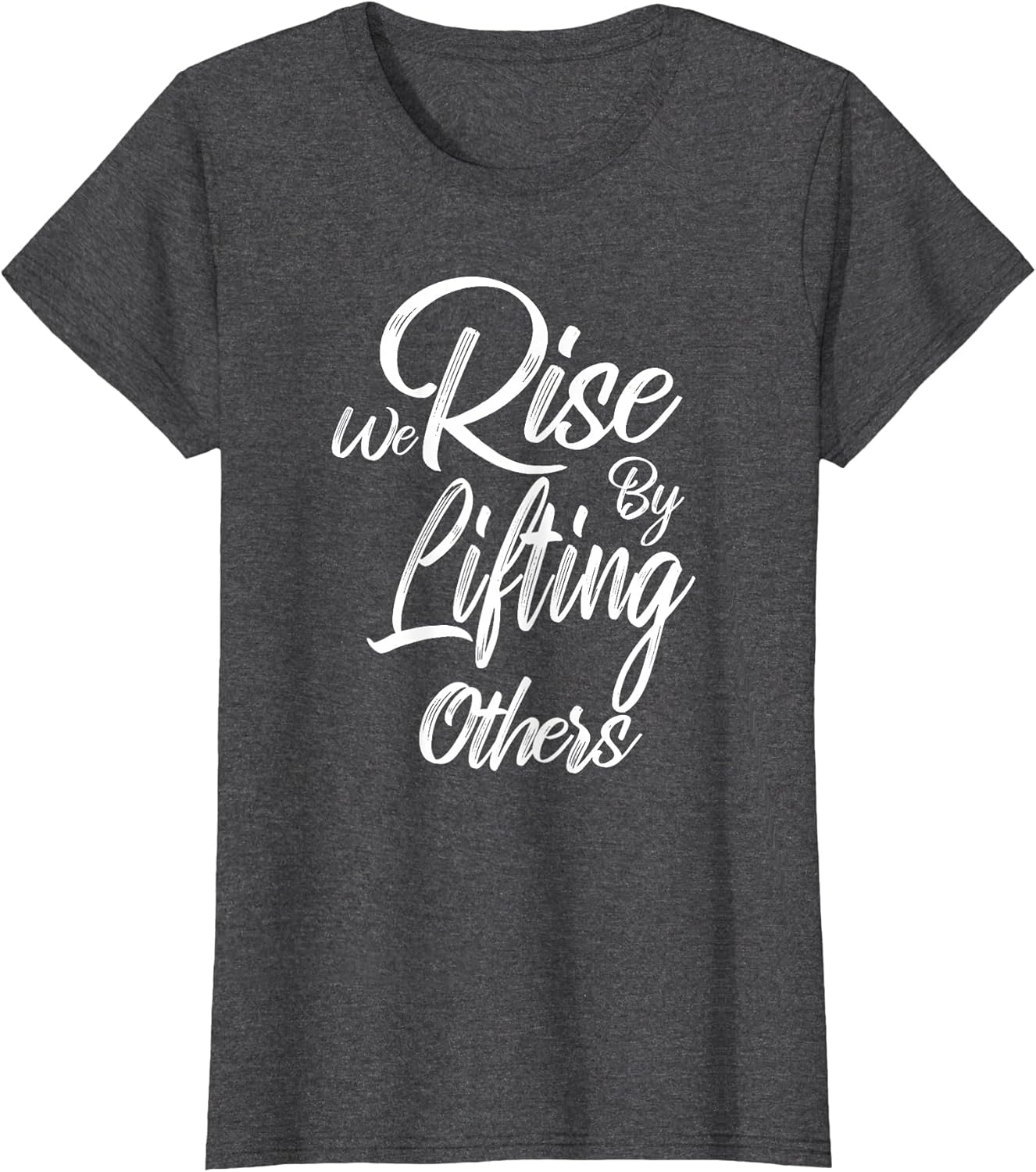 We Rise by Lifting Others - Uplifting Powerful Positive