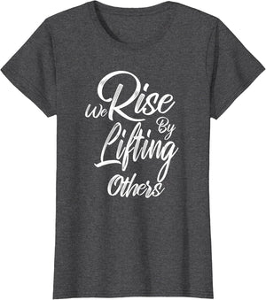 We Rise by Lifting Others - Uplifting Powerful Positive