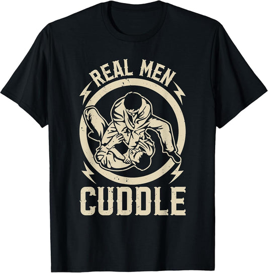 Real Men Cuddle - Jiu Jitsu Fighter Funny Jiu Jitsu