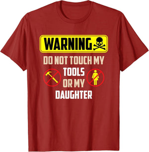 Warning Do Not Touch My Tools Or My Daughter Funny Dad
