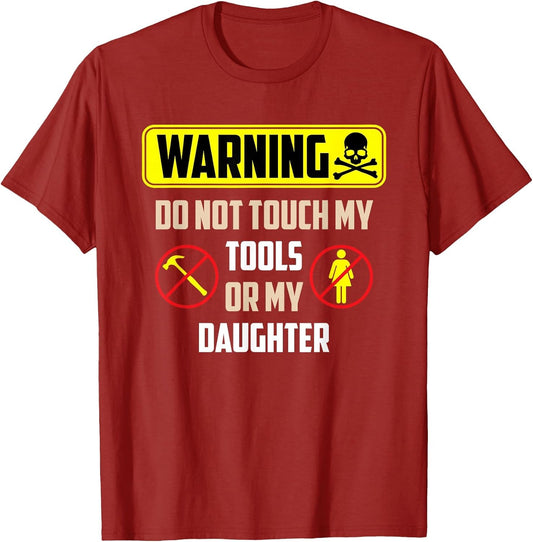Warning Do Not Touch My Tools Or My Daughter Funny Dad