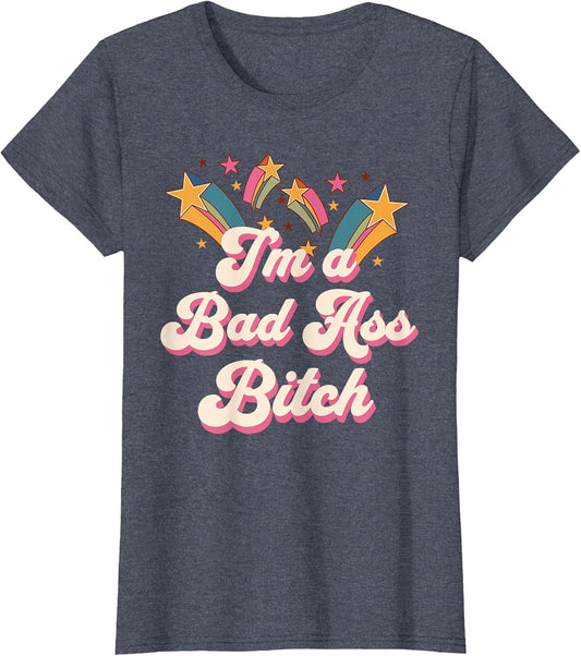 Bad Assed Women I'm a Bad Ass Bitch Retro Stars Badass