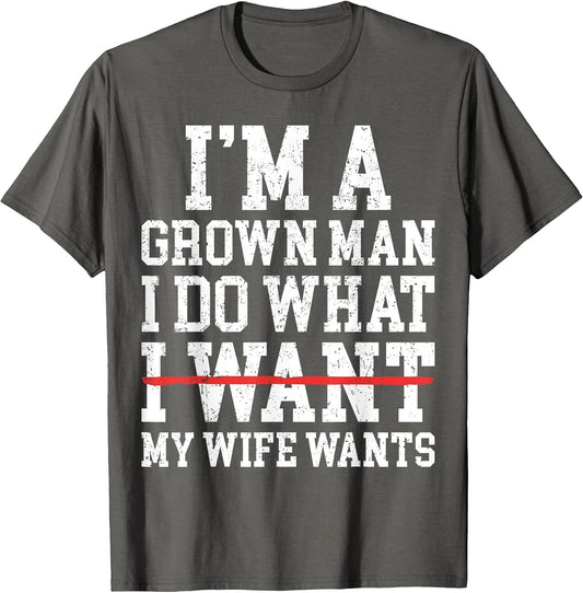 Funny Dad Husband I'm A Grown Man I Do What My Wife Wants